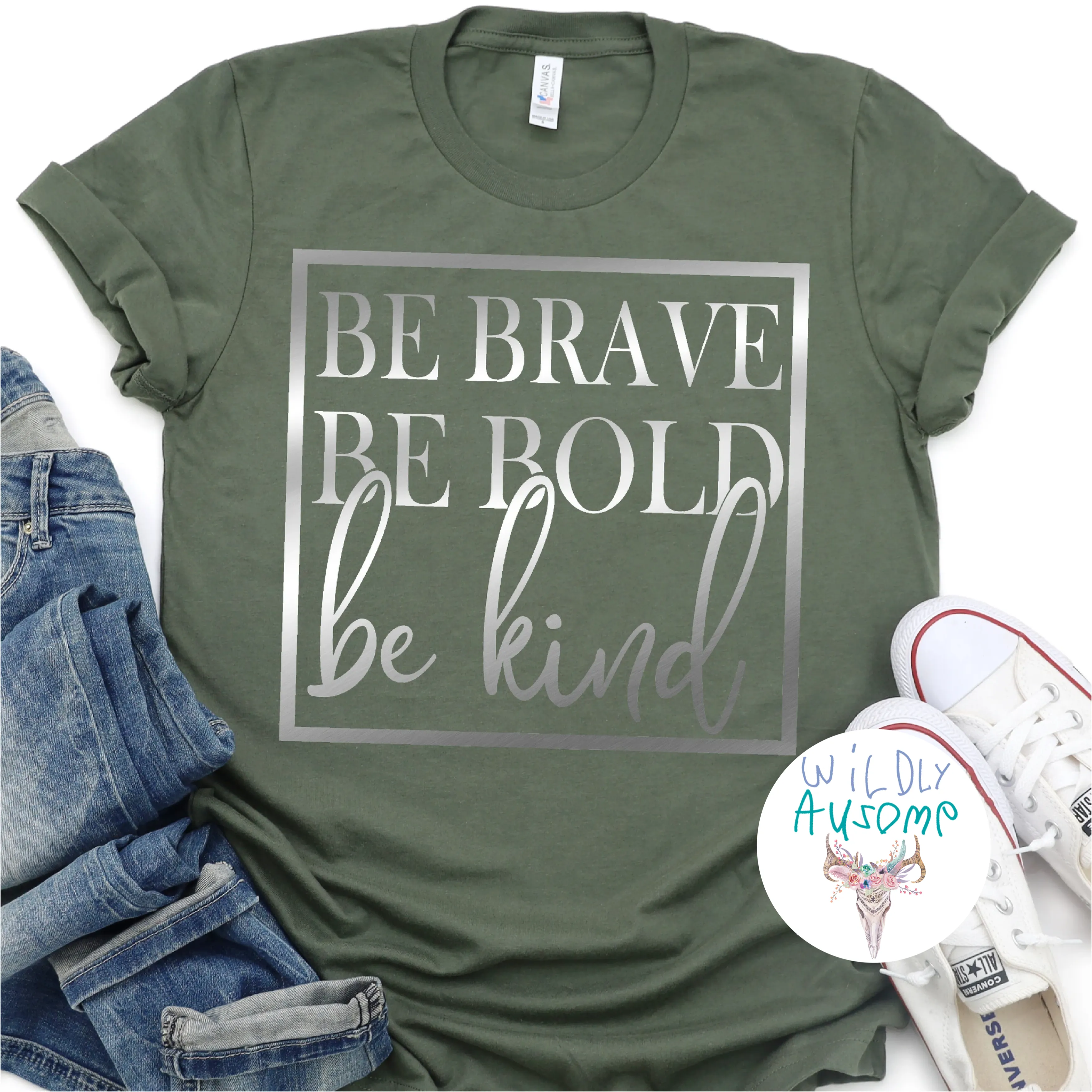 Be Brave Be Bold Be Kind